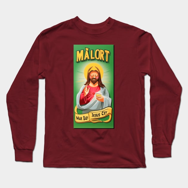 Malort Made Baby Jesus cry Long Sleeve T-Shirt by IHateMalort